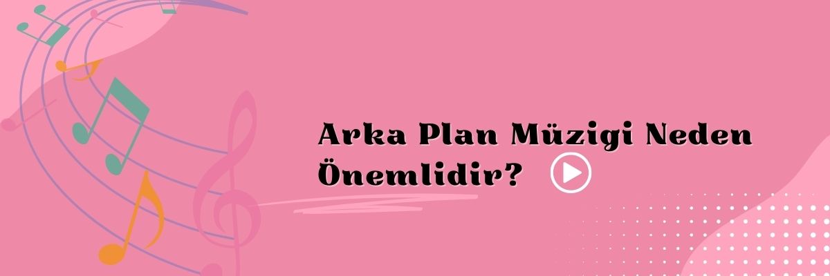 Arka Plan Müziği Neden Önemlidir