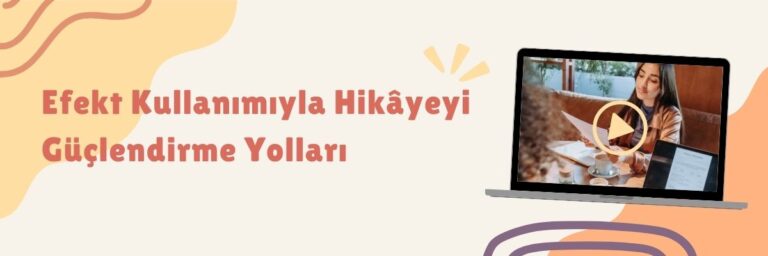 Efekt Kullanımıyla Hikâyeyi Güçlendirme Yolları