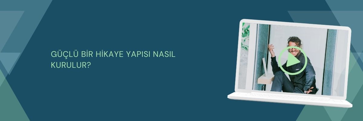 Güçlü Bir Hikaye Yapısı Nasıl Kurulur
