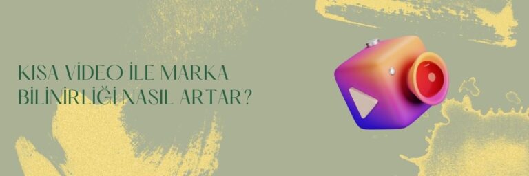 Kısa Video ile Marka Bilinirliği Nasıl Artar?