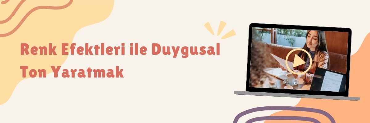 Renk Efektleri ile Duygusal Ton Yaratmak