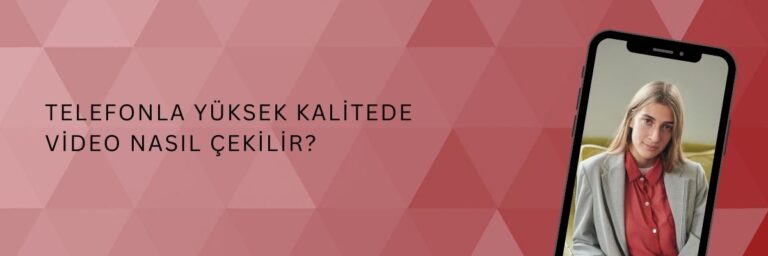 Telefonla Yüksek Kalitede Video Nasıl Çekilir