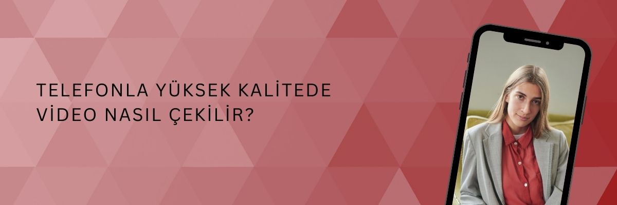 Telefonla Yüksek Kalitede Video Nasıl Çekilir