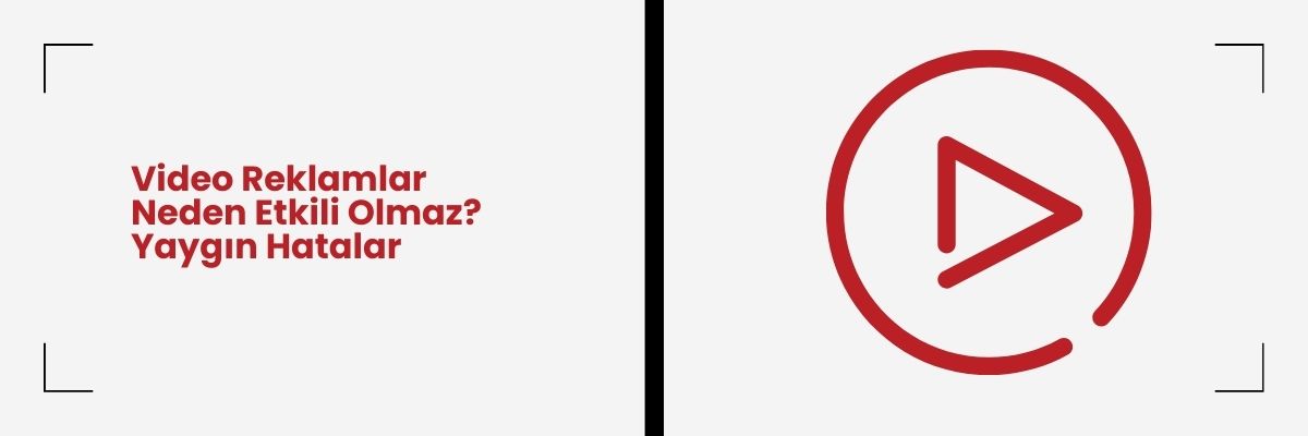 Video Reklamlar Neden Etkili Olmaz Yaygın Hatalar
