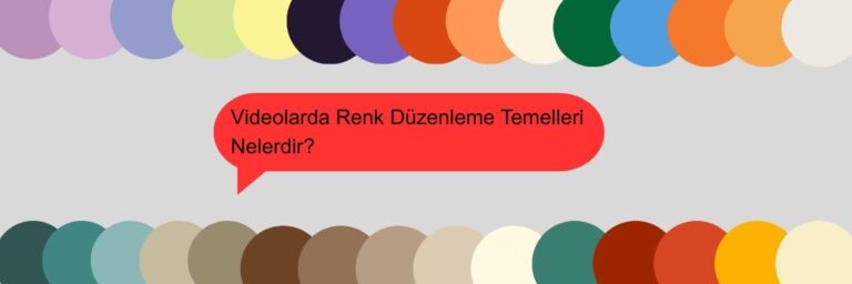 Videolarda Renk Düzenleme Temelleri Nelerdir