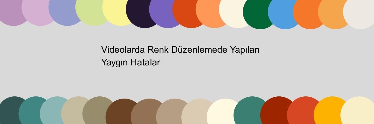 Videolarda Renk Düzenlemede Yapılan Yaygın Hatalar
