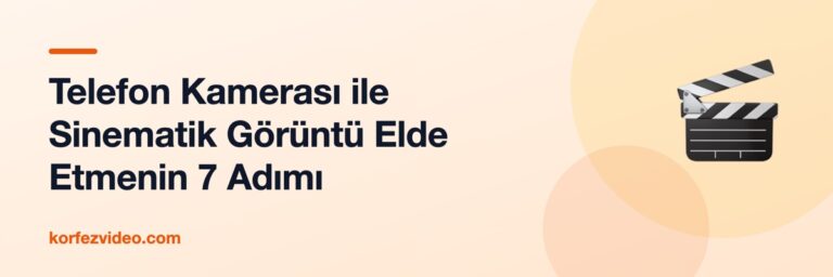 Telefon Kamerası ile Sinematik Görüntü Elde Etmenin 7 Adımı